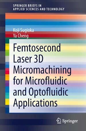 Femtosecond Laser 3D Micromachining for Microfluidic and Optofluidic Applications
