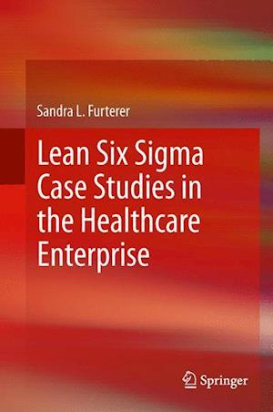 Lean Six Sigma Case Studies in the Healthcare Enterprise