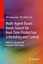 Multi-Agent Based Beam Search for Real-Time Production Scheduling and Control