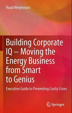 Building Corporate IQ – Moving the Energy Business from Smart to Genius