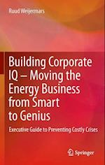 Building Corporate IQ – Moving the Energy Business from Smart to Genius
