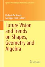 Future Vision and Trends on Shapes, Geometry and Algebra