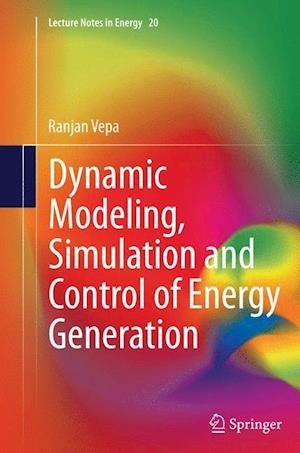 Dynamic Modeling, Simulation and Control of Energy Generation