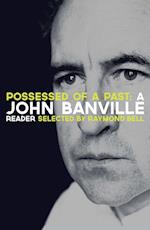 Possessed of a Past: A John Banville Reader