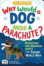 Why Would A Dog Need A Parachute? Questions and answers about the Second World War