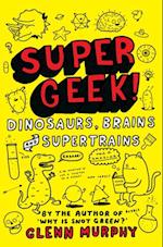 Supergeek: Dinosaurs, Brains and Supertrains