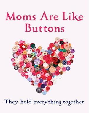 Mums Are Like Buttons: They Hold Everything Together