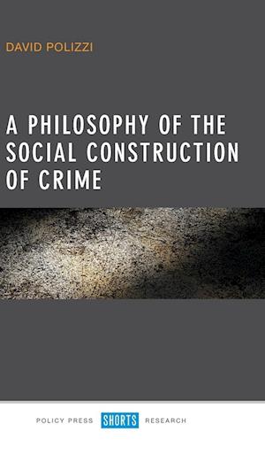 A Philosophy of the Social Construction of Crime