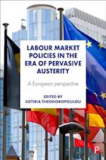 Labour Market Policies in the Era of Pervasive Austerity