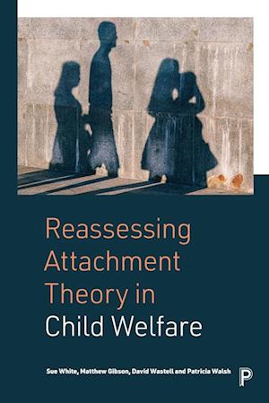 Reassessing Attachment Theory in Child Welfare