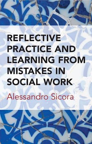 Reflective Practice and Learning From Mistakes in Social Work