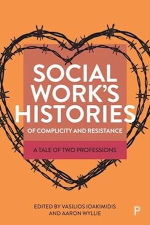 Social Work’s Histories of Complicity and Resistance