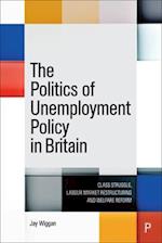 The Politics of Unemployment Policy in Britain