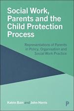 Social Work, Parents and the Child Protection System