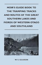 Moir's Guide Book to the Tramping Tracks and Routes of the Great Southern Lakes and Fiords of Western Otago and Southland