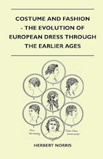 Costume and Fashion - The Evolution of European Dress Through the Earlier Ages