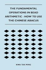 The Fundamental Operations in Bead Arithmetic - How to Use the Chinese Abacus