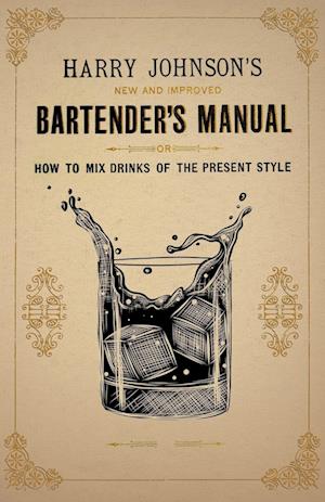 Harry Johnson's New and Improved Bartender's Manual; or, How to Mix Drinks of the Present Style