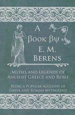 Myths and Legends of Ancient Greece and Rome - Being a Popular Account of Greek and Roman Mythology