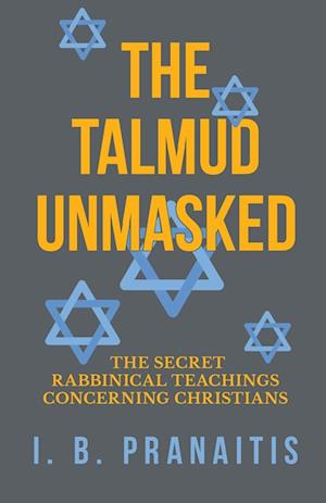The Talmud Unmasked - The Secret Rabbinical Teachings Concerning Christians