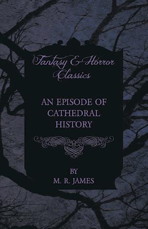 James, M: Episode of Cathedral History (Fantasy and Horror C