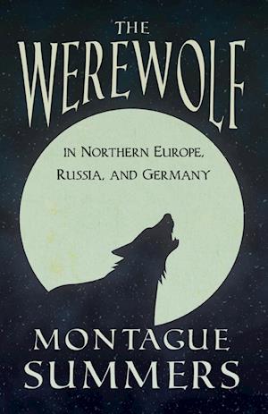 The Werewolf in Northern Europe, Russia, and Germany (Fantasy and Horror Classics)