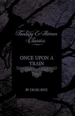 Rice, C: Once Upon a Train (Fantasy and Horror Classics)