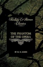 The Phantom of the Opera - 4 Short Stories by Gaston LeRoux (Fantasy and Horror Classics)