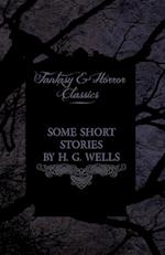 SOME SHORT STORIES BY H G WELL