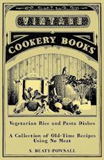 Vegetarian Rice and Pasta Dishes - A Collection of Old-Time Recipes Using No Meat