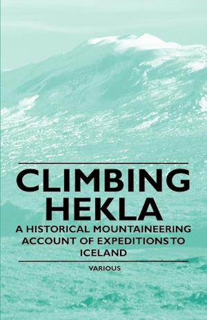 Climbing Hekla - A Historical Mountaineering Account of Expeditions to Iceland