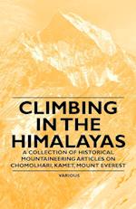 Climbing in the Himalayas - A Collection of Historical Mountaineering Articles on Chomolhari, Kamet, Mount Everest and Other Peaks of the Himalayas