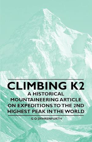 Climbing K2 - A Historical Mountaineering Article on Expeditions to the 2nd Highest Peak in the World