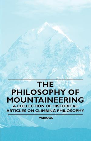 The Philosophy of Mountaineering - A Collection of Historical Articles on Climbing Philosophy