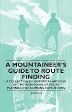 A Mountaineer's Guide to Route Finding - A Collection of Historical Articles on the Techniques of Route Planning for Climbing Expeditions