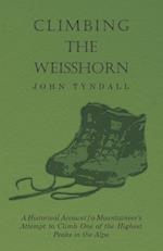 Climbing the Weisshorn - A Historical Account of a Mountaineer's Attempt to Climb One of the Highest Peaks in the Alps