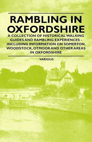 Rambling in Oxfordshire - A Collection of Historical Walking Guides and Rambling Experiences - Including Information on Somerton, Woodstock, Otmoor an