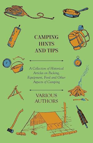 Camping Hints and Tips - A Collection of Historical Articles on Packing, Equipment, Food and Other Aspects of Camping