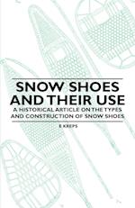 Snow Shoes and Their Use - A Historical Article on the Types and Construction of Snow Shoes