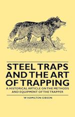 Steel Traps and the Art of Trapping - A Historical Article on the Methods and Equipment of the Trapper 