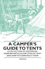 A Camper's Guide to Tents - A Collection of Historical Camping Articles on Types of Tent and How to Construct Them