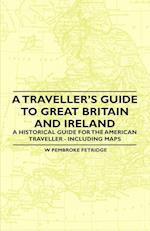 A Traveller's Guide to Great Britain and Ireland - A Historical Guide for the American Traveller - Including Maps