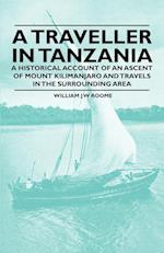 A Traveller in Tanzania - A Historical Account of an Ascent of Mount Kilimanjaro and Travels in the Surrounding Area
