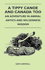 A Tippy Canoe and Canada Too - An Adventure in Animal Antics and Wilderness Wisdom