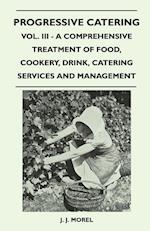 Progressive Catering - Vol. III - A Comprehensive Treatment of Food, Cookery, Drink, Catering Services and Management