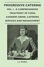 Progressive Catering - Vol. I - A Comprehensive Treatment of Food, Cookery, Drink, Catering Services and Management