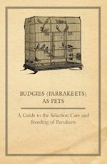 Anon: Budgies (Parrakeets) as Pets - A Guide to the Selectio