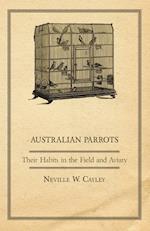 Australian Parrots - Their Habits in the Field and Aviary