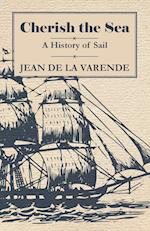 Cherish the Sea - A History of Sail