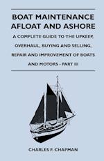 Boat Maintenance Afloat and Ashore - A Complete Guide to the Upkeep, Overhaul, Buying and Selling, Repair and Improvement of Boats and Motors - Part III